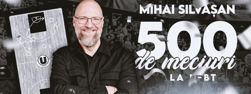 mihai silvasan ajunge sambata la meciul 500 ca antrenor principal al u bt cluj napoca 690f216df0133
